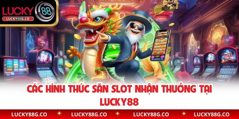 Các hình thức săn slot nhận thưởng tại Lucky88